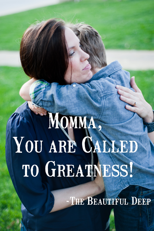 Momma, You are Called to Greatness