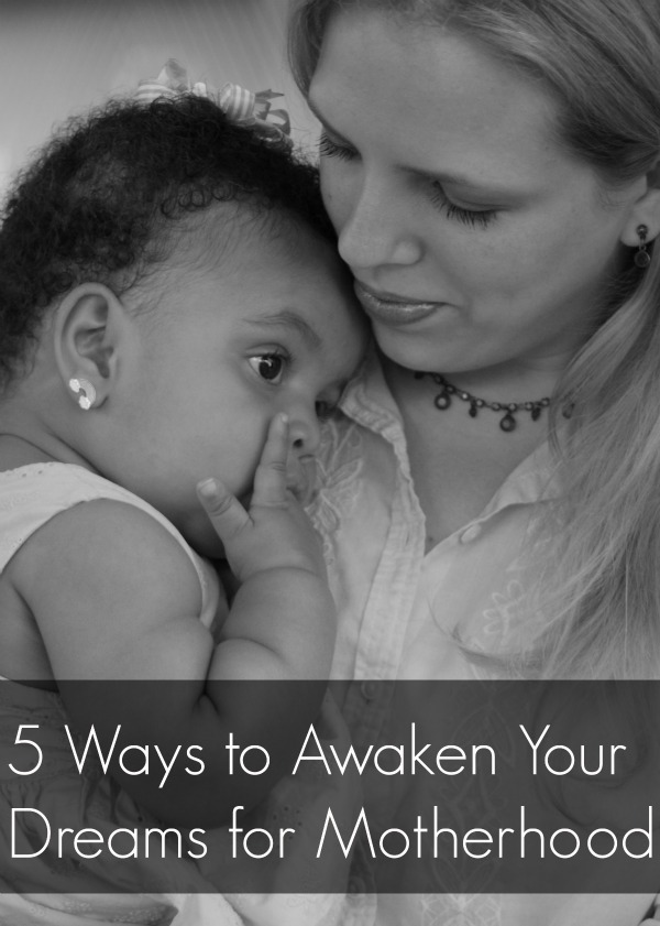 5 Ways to Awaken Your Dreams for Motherhood