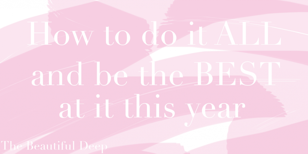 How to do it all and be the best at it this year