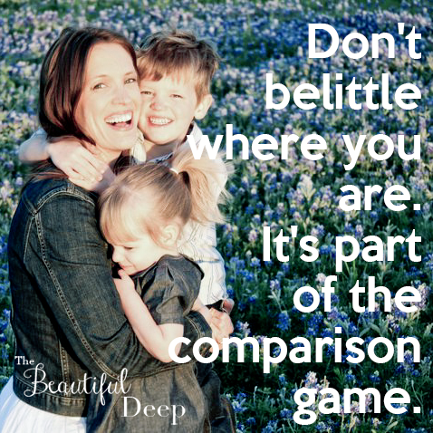 Don't belittle where you are - The Beautiful Deep