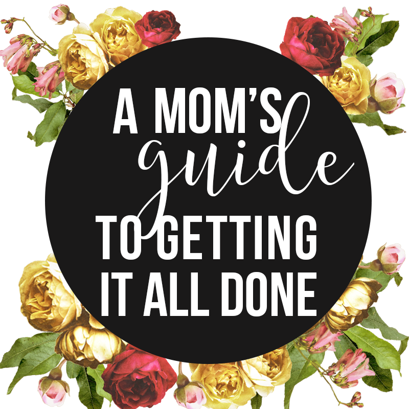 A Mom’s Guide to Getting it All Done {A 31 Day Series}