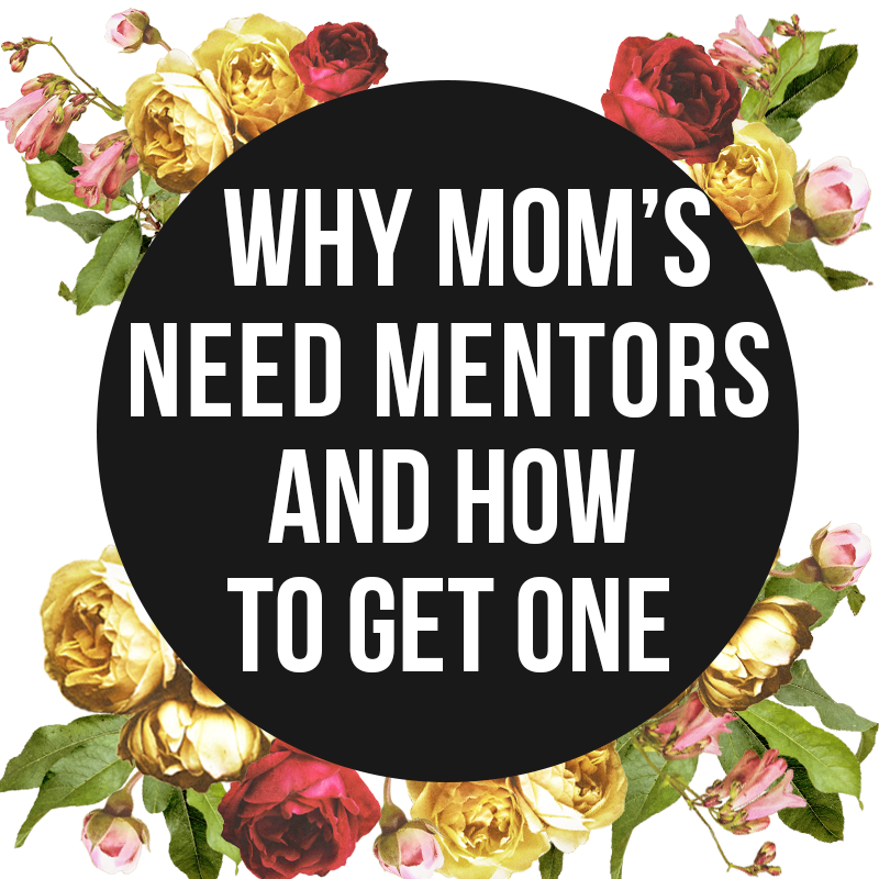 Why Moms Need Mentors and How to Get One