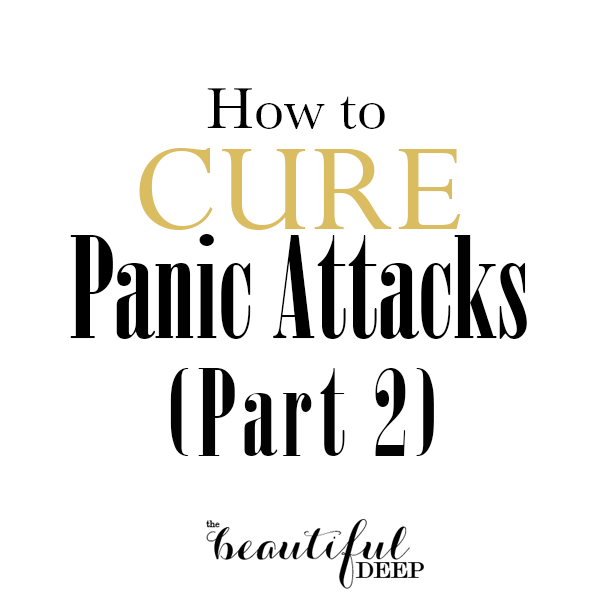 How to cure panic attacks part 2 - The Beautiful Deep