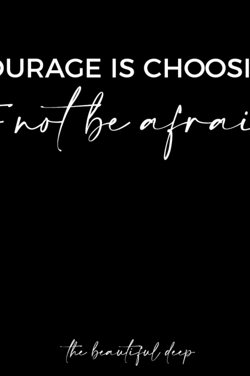 Courage Is Choosing to Not Be Afraid